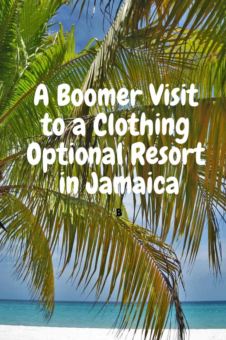 A boomer visit to a clothing optional resort in Jamaica